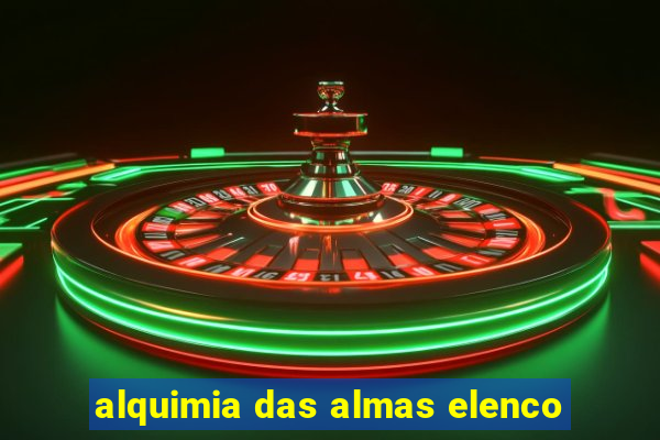 alquimia das almas elenco